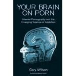 Your Brain on Porn by Gary Wilson