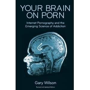 Your Brain on Porn by Gary Wilson