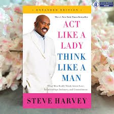Act like a lady, Think like a man- Steve Harvey