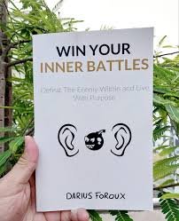 Win Your Inner Battles: Defeat The Enemy Within and Live With Purpose – Darius Foroux