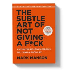 The Subtle Art Of Not Giving A Fuck – Mark Manson