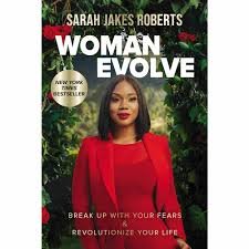 Woman Evolve: Break Up with Your Fears and Revolutionize Your Life – Sarah Jakes Roberts