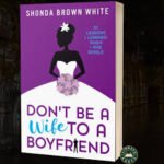 Don't Be A Wife To A Boyfriend - Shonda Brown White