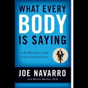 What Every Body Is Saying by Joe Navarro